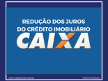 Caixa oferece novas condies e reduz juros do crdito imobilirio